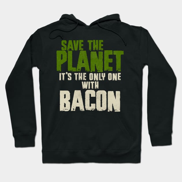 Save The Planet Bacon Lover Hoodie by All-About-Words